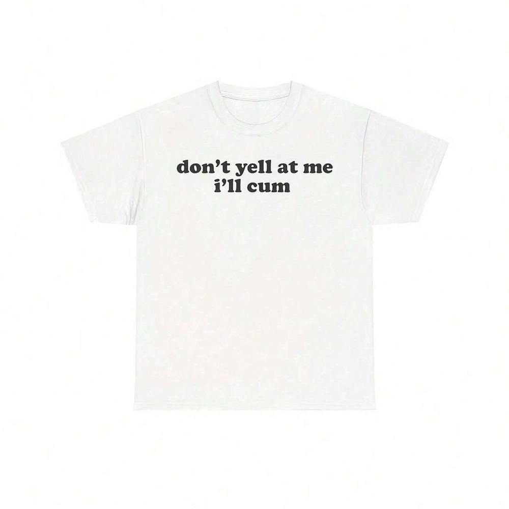 Don’t Yell At Me I Like It T-shirt ✅